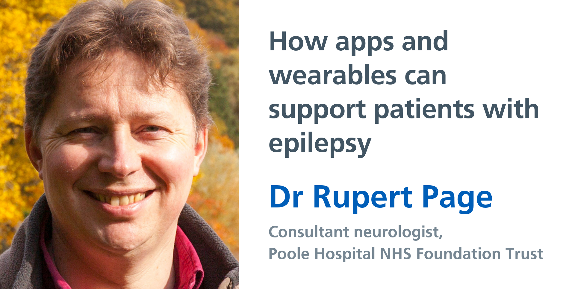 Consultant neurologist Dr Rupert Page shares his views on the use of apps and wearables to support patients with epilepsy